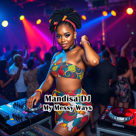 My Messy Ways ft. Mandisa DJ | Boomplay Music