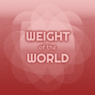 Weight of the World lyrics | Boomplay Music