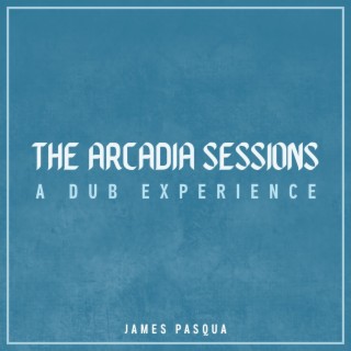 The Arcadia Sessions: A Dub Experience