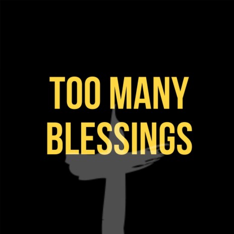 Too Many Blessings | Boomplay Music