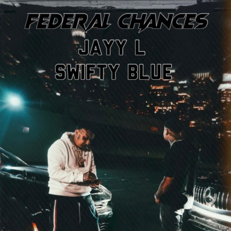 Federal Chances ft. Swifty Blue