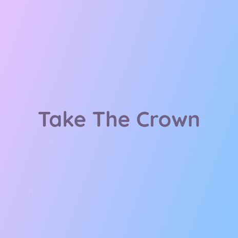 Take The Crown | Boomplay Music