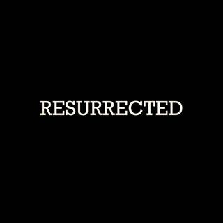 RESURRECTED