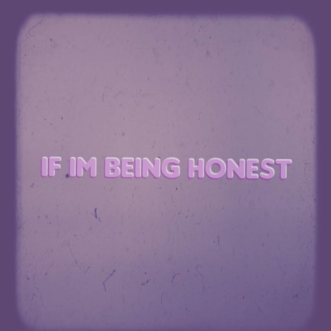 If I'm Being Honest | Boomplay Music