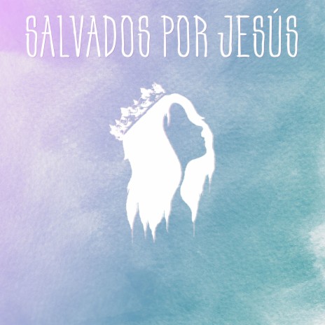 Salvados Por Jesús ft. Belén Walker | Boomplay Music