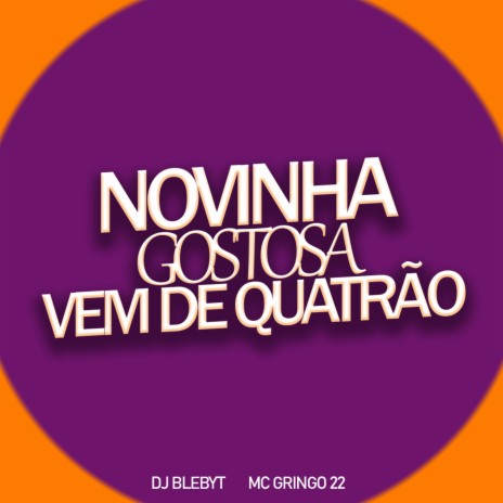 Novinha Gostosa Vem De Quatrão ft. DJ Blebyt | Boomplay Music