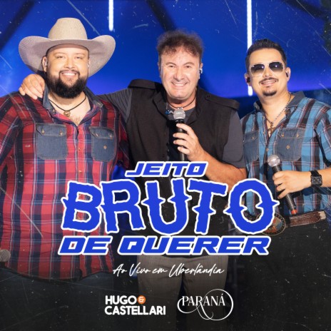 Jeito Bruto de Querer (Ao Vivo em Uberlândia) ft. Paraná | Boomplay Music