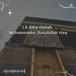 La ilaha illallah Muhammadur Rasulullah Haq