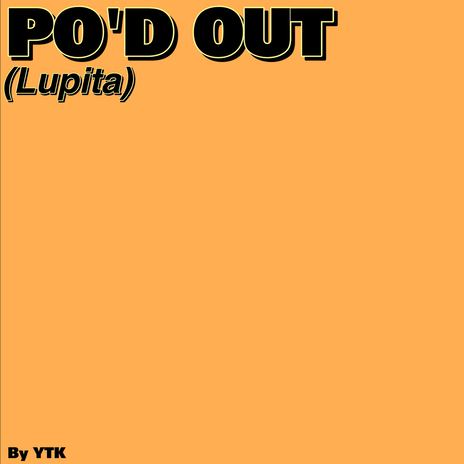 PO'D OUT (Lupita) | Boomplay Music