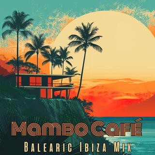 Mambo Café Magic: Balearic Ibiza Mix, Sunset Chill & Soft House Grooves