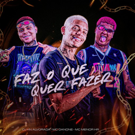 Faz o Que Quer Fazer ft. MC MENOR HR & Dj Hn do Alvorada | Boomplay Music