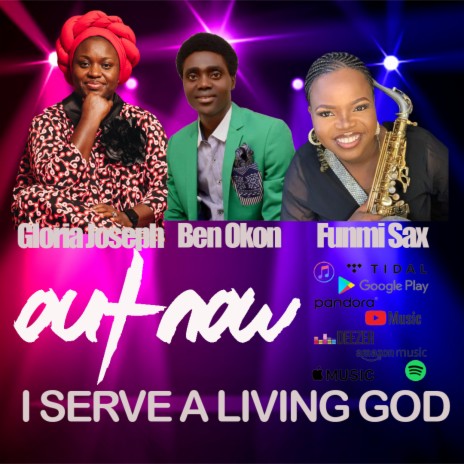 I Serve a Living God ft. Ben Okon & Funmi Sax | Boomplay Music