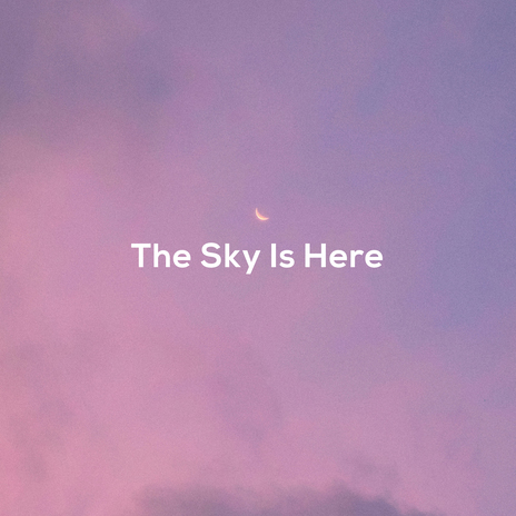 The Sky Is Here | Boomplay Music