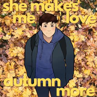 she makes me love autumn more lyrics | Boomplay Music