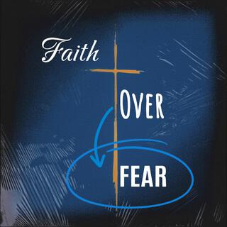 Faith Over Fear