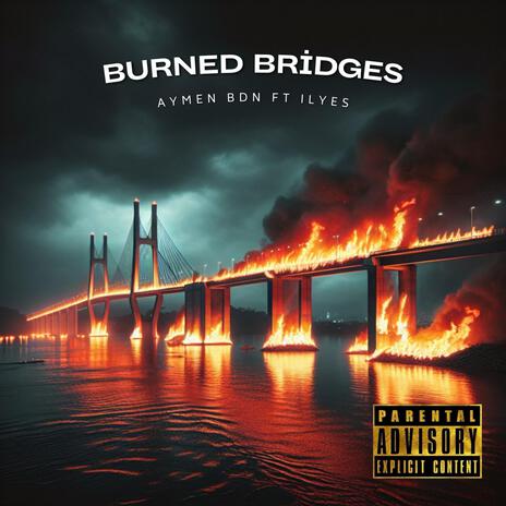 Burned Bridges ft. ilyes | Boomplay Music