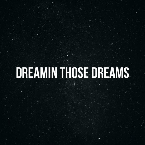 Dreamin' Those Dreams | Boomplay Music