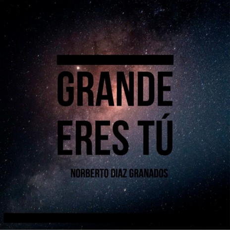 Grande Eres Tú | Boomplay Music