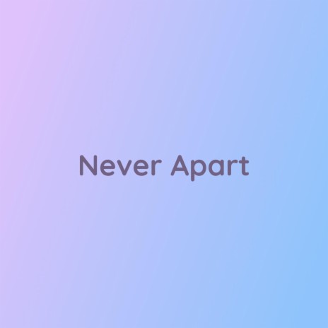 Never Apart | Boomplay Music