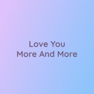 Love You More And More