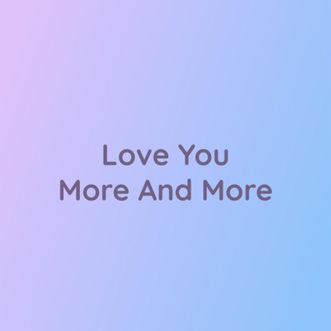 Love You More And More | Boomplay Music