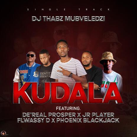 Kudala ft. De Real Prosper, Mutambi Dendele, Flwawsy D & Phoenix Blackjack | Boomplay Music