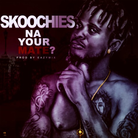 Skoochies Na Your Mate? | Boomplay Music