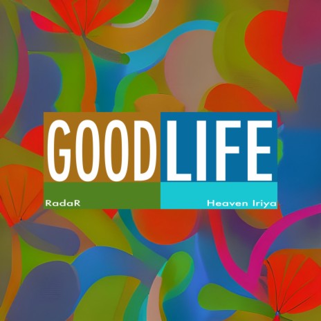 Good Life ft. Heaven Iriya | Boomplay Music