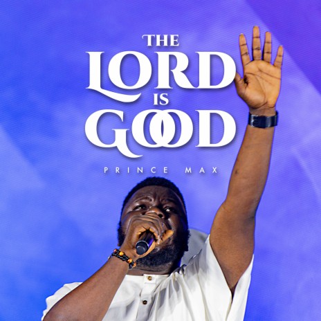 The Lord Is Good | Boomplay Music