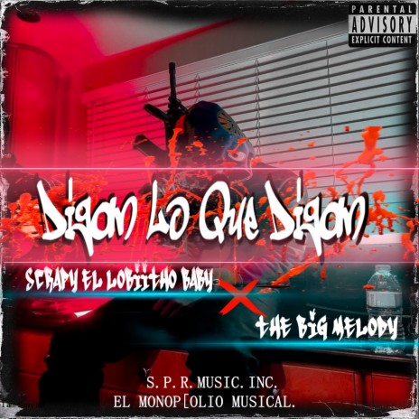 Digan Lo Que Digan ft. The Big Melody & S.P.R.MUSIC.INC. EL MONOPOLIO MUSICAL. | Boomplay Music