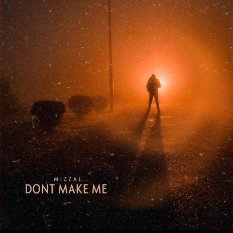 Don't Make Me | Boomplay Music