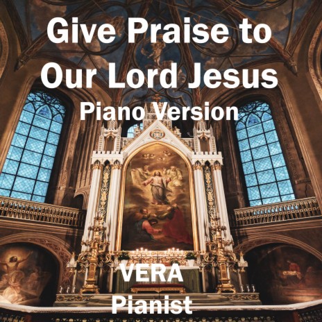 Give Praise to Our Lord Jesus (Piano Version) | Boomplay Music