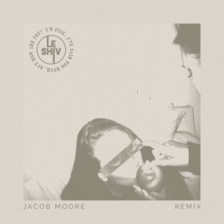 I'm Fine, I've Said Too Much, But How Are You? (Jacob Moore Remix Version)