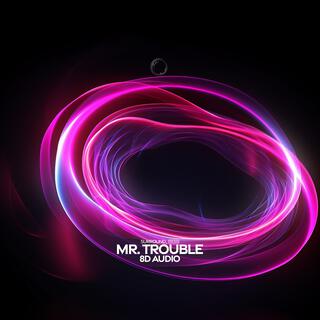 mr. trouble (8d audio)