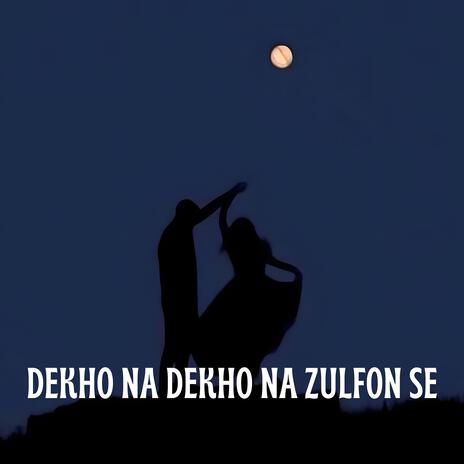 Dekho Na Dekho Na Zulfon Se | Boomplay Music