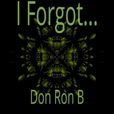 I Forgot...