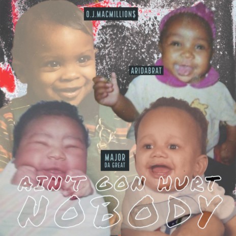 Ain't Gon Hurt Nobody ft. AriDaBrat & Major Da Great