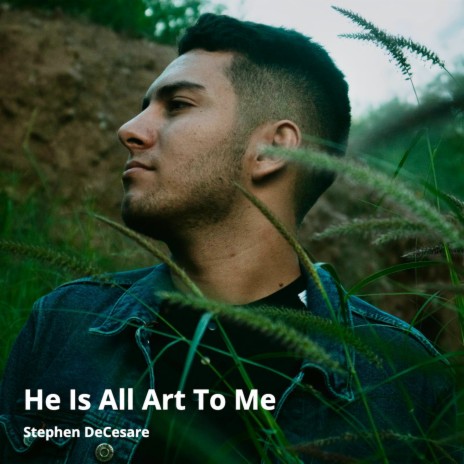 He Is All Art to Me | Boomplay Music