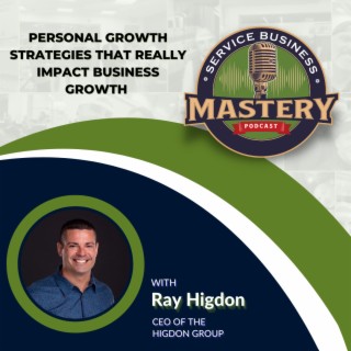 Personal Growth Strategies That IMPACT Business Growth with Ray Higdon
