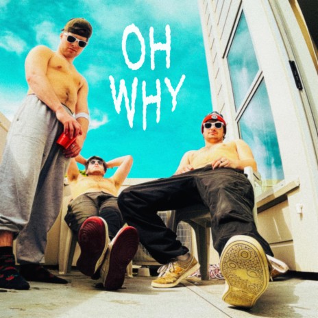 OH WHY | Boomplay Music