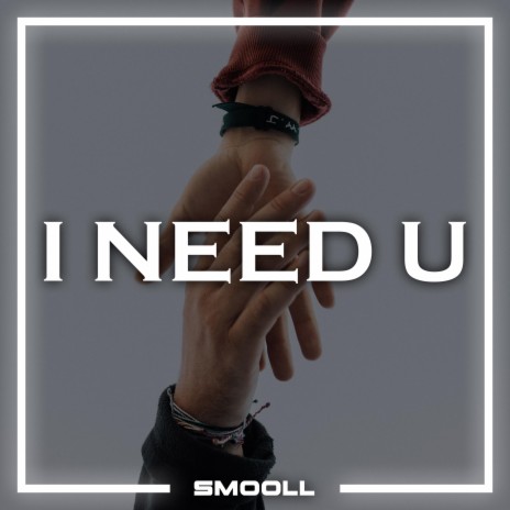 I Need U | Boomplay Music