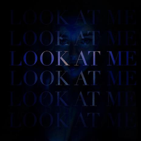 LOOK AT ME | Boomplay Music