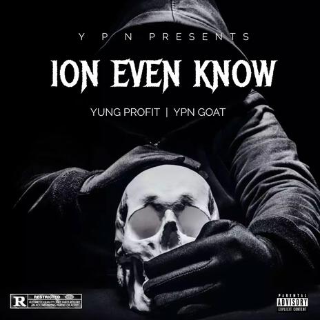 ION EVEN KNOW ft. YPN Goat