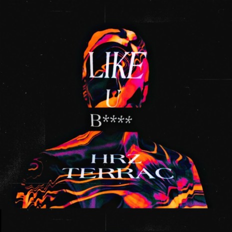 Like U B**** ft. TERRAC | Boomplay Music