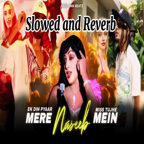 Mere Naseeb Mein X Ek Din Pyaar X Miss Tujhe | Boomplay Music