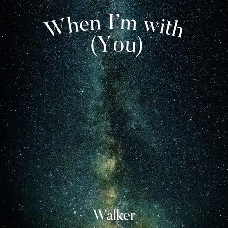 When I'm with (you) | Boomplay Music