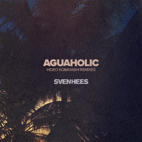 Aguaholic (Hideo Kobayashi Remix - Extended) ft. Hideo Kobayashi