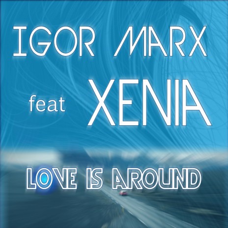 Love Is Around ft. Xenia | Boomplay Music