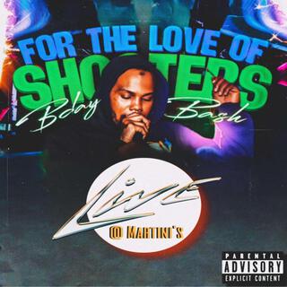 For The Love of Shooters (Live @ Martini's)