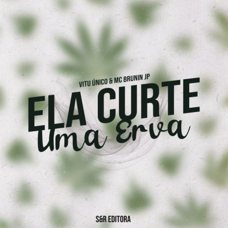 Ela Curte uma Erva ft. MC Brunin JP | Boomplay Music